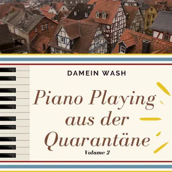 Piano Playing aus der Quarantäne Vol. 2 by Damein Wash