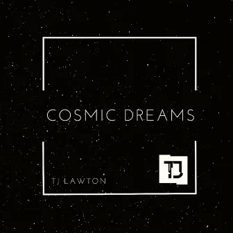 Cosmic Dreams by TJ Lawton