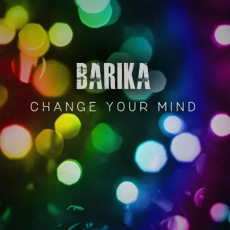 Change Your Mind by Barika