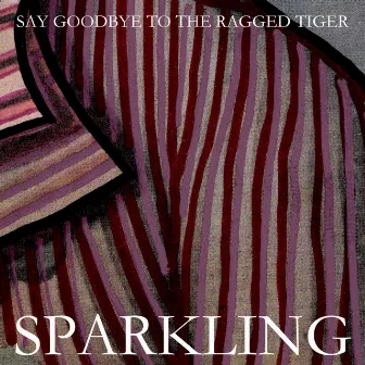 Say Goodbye to the Ragged Tiger by Sparkling