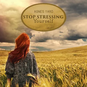 Stop Stressing Yourself by Agnes Yard