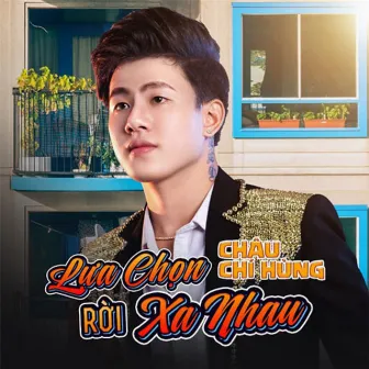 Lựa Chọn Rời Xa Nhau by Châu Chí Hùng