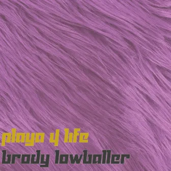 Playa 4 Life by Brody Lowballer