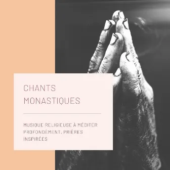 Chants Monastiques - Musique religieuse à méditer profondément, prières inspirées by Unknown Artist