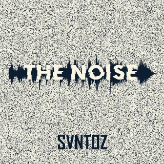 The Noise by SVNTOZ