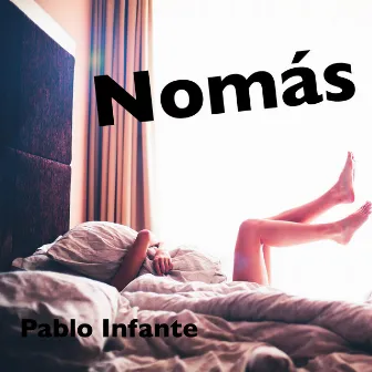 Nomás by Pablo Infante