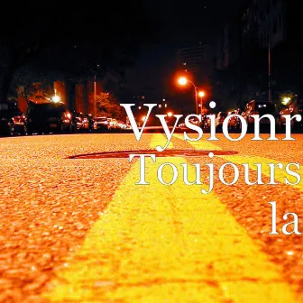 Toujours la by Vysionr