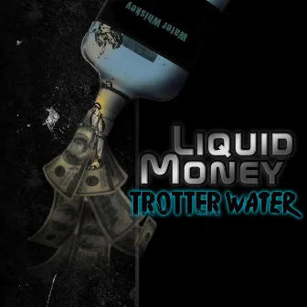 Liquid Money by Trotter Water