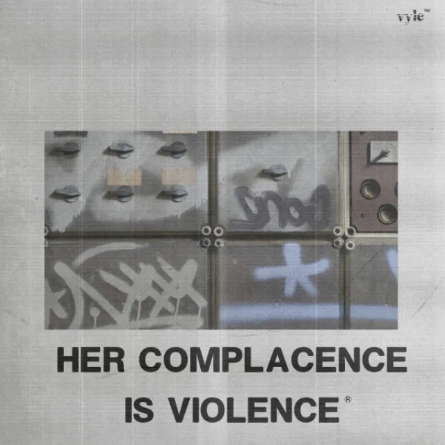 HER COMPLACENCE IS VIOLENCE