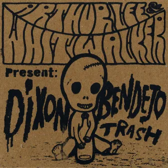 Dixon Bendejo Trash by Arthur Lee