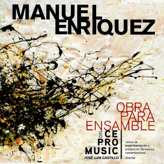 Manuel Enríquez: Obra Para Ensamble del Centro de Experimentación y Producción de Música Contemporánea by José Luis Castillo