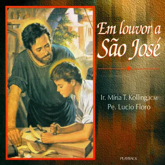 Em Louvor a São José (Playback) by Ir. Míria T. Kolling ICM