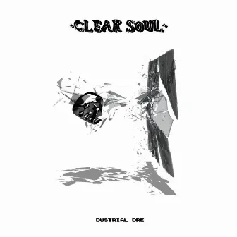 Clear Soul by Dustrial Dre