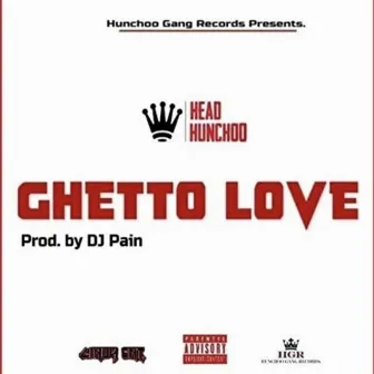 Ghetto Love by Head Hunchoo