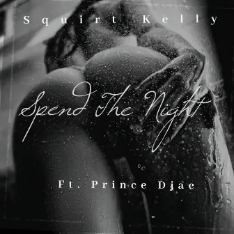 Spend The Night by Squirt Kelly