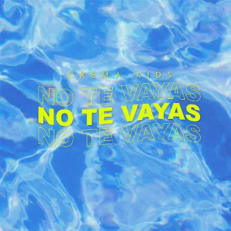 No Te Vayas by Crema Kids