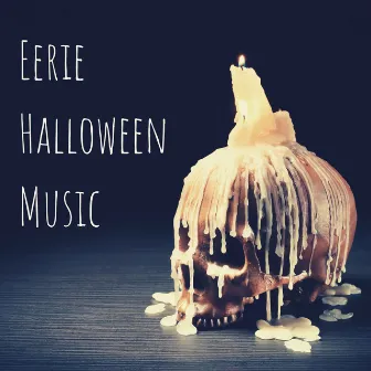 Eerie Halloween Music: Spooky Instrumental Background Music for Halloween Parties, Dreadful Freights, Ominous Ambient Dark Music by Halloween Party Album Singers