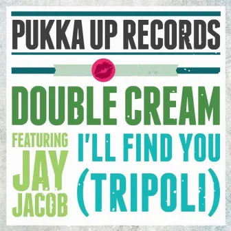 I'll Find You (feat. Jay Jacob) [Tripoli] by Double Cream