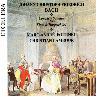 J.C.F. Bach, Complete Sonatas for Flute & Harpsichord by Christian Lambour