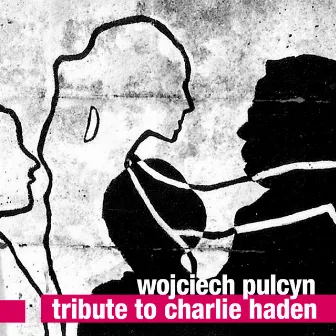 Tribute to Charlie Haden by Wojciech Pulcyn