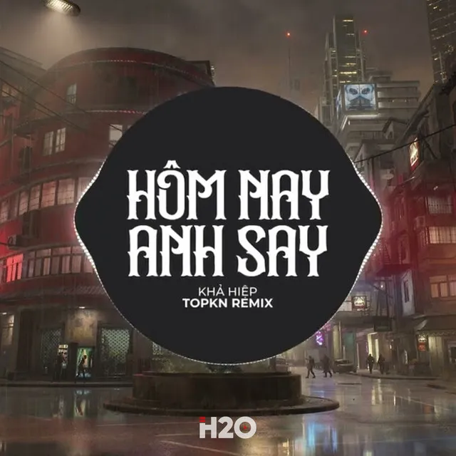 Hôm Nay Anh Say - EDM Remix