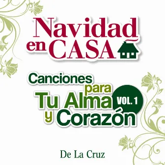 Navidad en Casa: Canciones para Tu Alma y Corazón Vol.1 by De La Cruz