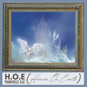 H.O.E (HEAVEN ON EARTH) by PIANOVILLE DJZ