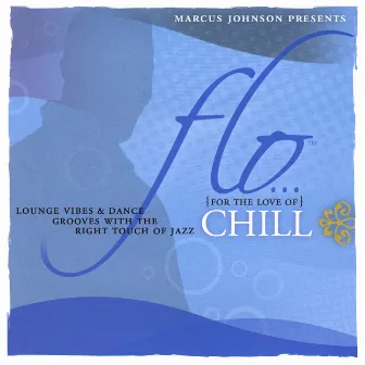 FLO (For The Love Of) Chill by Marcus Johnson