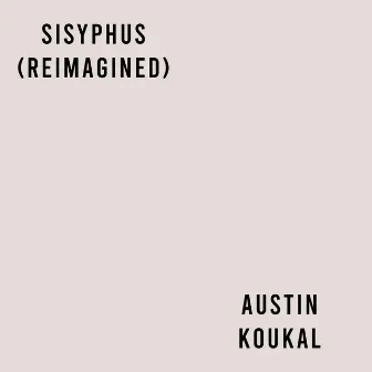 Sisyphus (Reimagined) by Austin Koukal