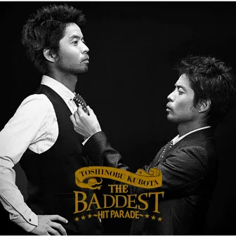 THE BADDEST〜Hit Parade〜 by Toshinobu Kubota