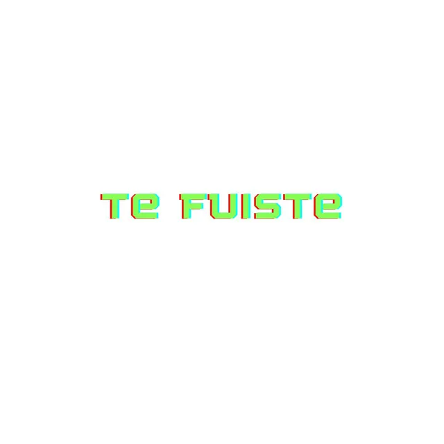 Te Fuiste