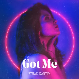 Got Me by Ethan Nartim