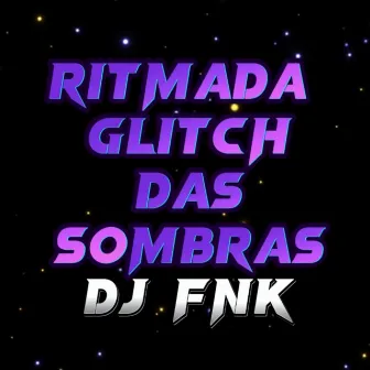 Ritmada Glitch Das Sombras by DJ FNK