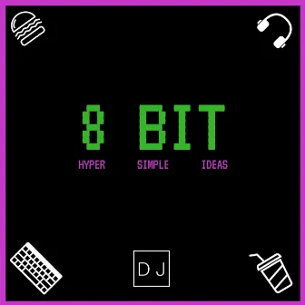 8 Bit - Hyper Simple Ideas by DJ