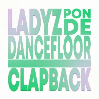 Ladyz (Pon De Dancefloor) by CLAPBACK