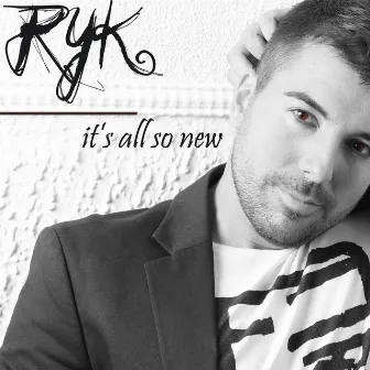 It´s All so New by RYK