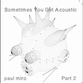 Sometimes You Get Acoustic (Part Two) by Paul Miro