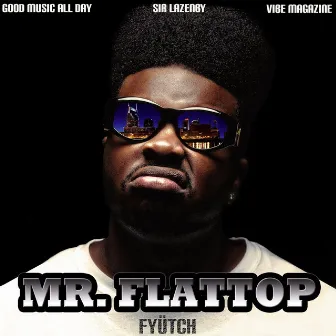 Mr. Flattop by FYÜTCH