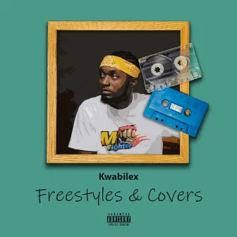 Freestyles & Covers by Kwabilex