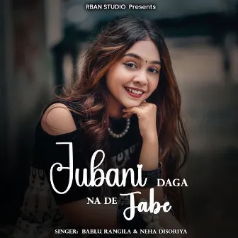 Jubani Daga Na De Jabe by Bablu Rangila