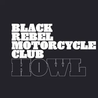 Howl by Black Rebel Motorcycle Club