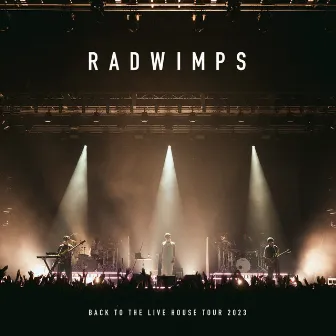 BACK TO THE LIVE HOUSE TOUR 2023 (Live) by RADWIMPS