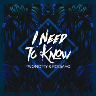 I Need to Know by TwoNotty