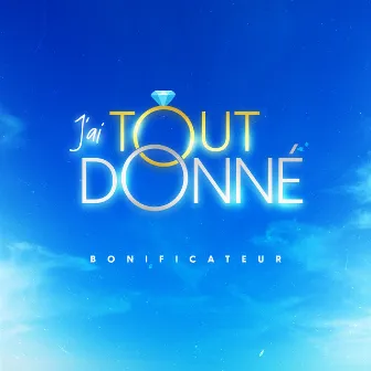 J'ai tout donné by Bonificateur