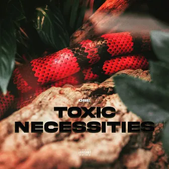 Toxic Necessities by Dre'