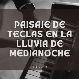 Paisaje De Teclas En La Lluvia De Medianoche Vol. 2 by Academia de sonido de lluvia curativa