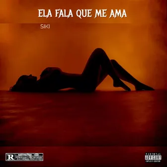 Ela fala que me ama by Siki