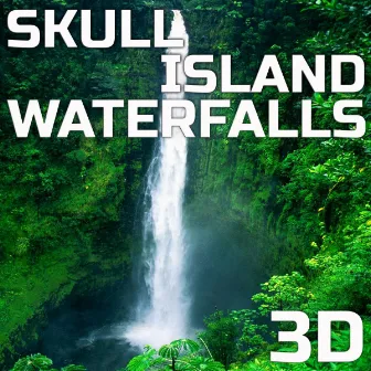 Skull Island Waterfalls 3D by Nature Sounds Discovery