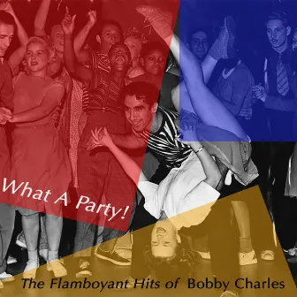 What a Party! The Flamboyant Hits of Bobby Charles by Bobby Charles