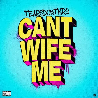 Can't Wife Me by TearsDontKry